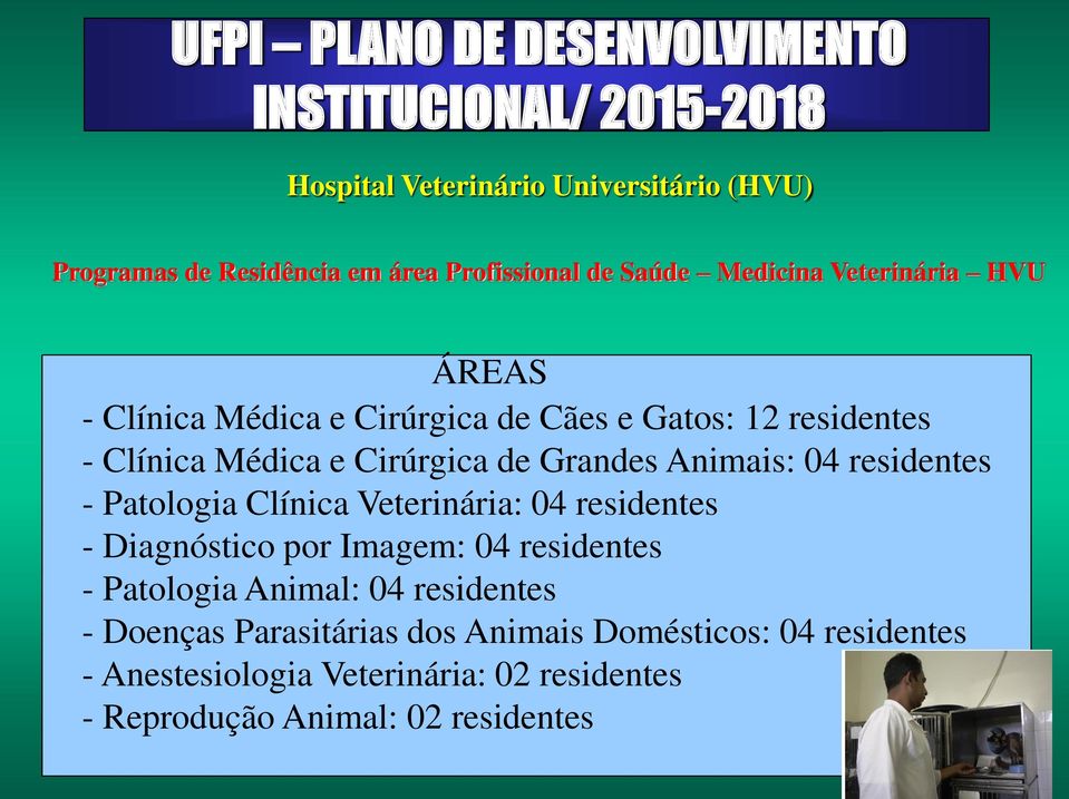 Veterinária: 04 residentes - Diagnóstico por Imagem: 04 residentes - Patologia Animal: 04 residentes - Doenças