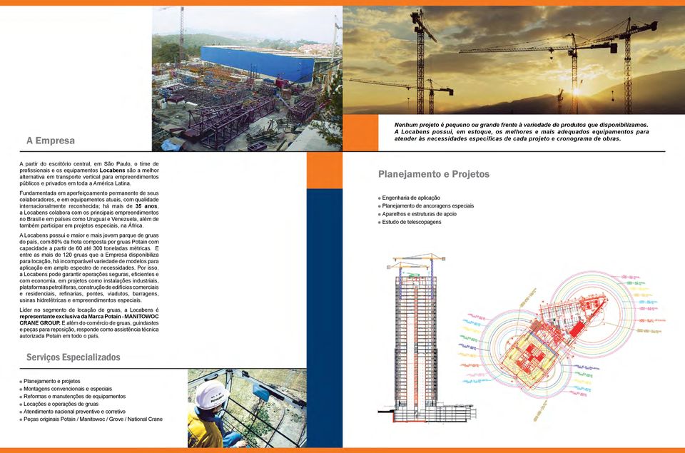 A partir do escritório central, em São Paulo, o time de profissionais e os equipamentos Locabens são a melhor alternativa em transporte vertical para empreendimentos públicos e privados em toda a