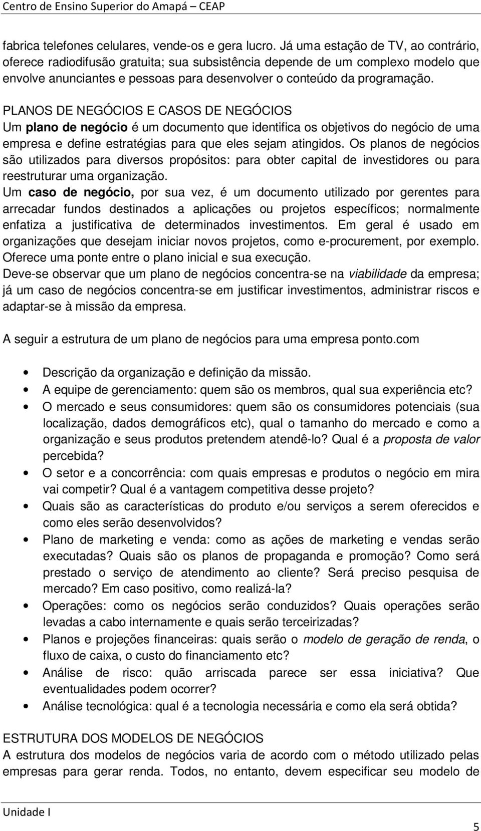 PLANOS DE NEGÓCIOS E CASOS DE NEGÓCIOS Um plano de negócio é um documento que identifica os objetivos do negócio de uma empresa e define estratégias para que eles sejam atingidos.