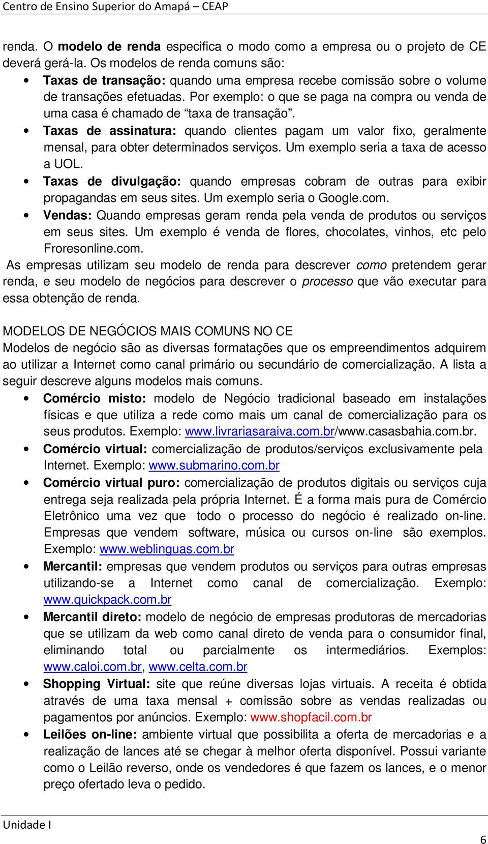 Por exemplo: o que se paga na compra ou venda de uma casa é chamado de taxa de transação. Taxas de assinatura: quando clientes pagam um valor fixo, geralmente mensal, para obter determinados serviços.