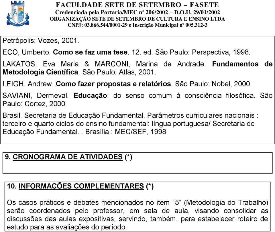 Educação: do senso comum à consciência filosófica. São Paulo: Cortez, 2000. Brasil. Secretaria de Educação Fundamental.