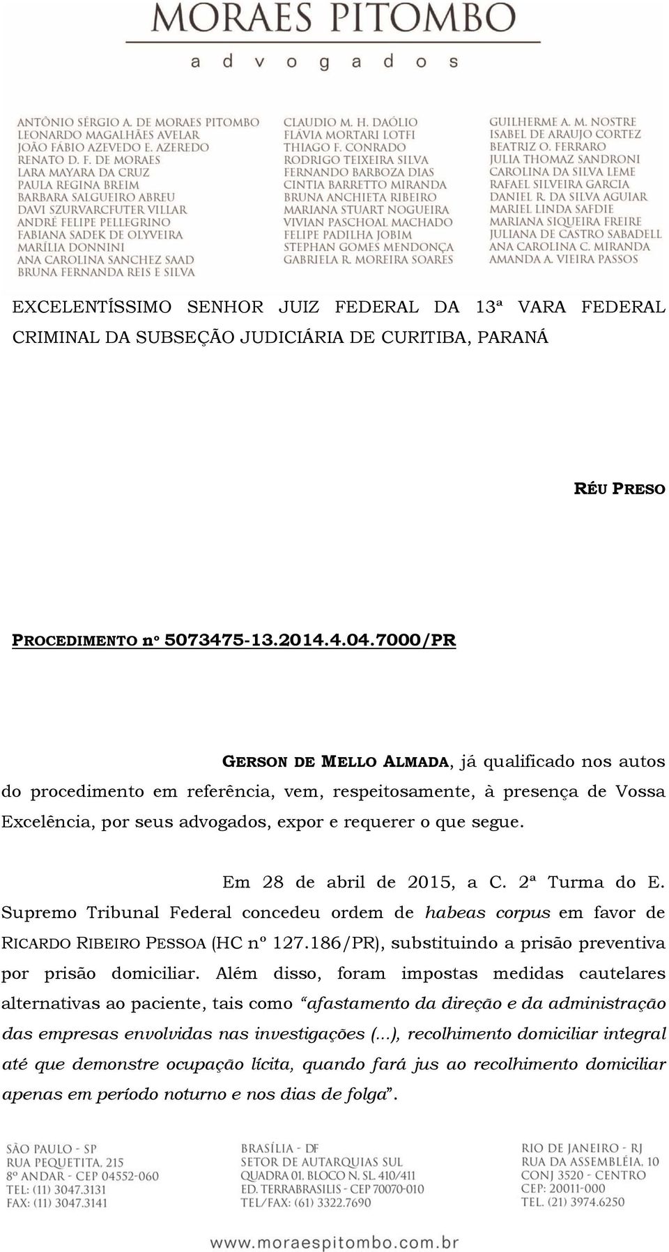 Em 28 de abril de 2015, a C. 2ª Turma do E. Supremo Tribunal Federal concedeu ordem de habeas corpus em favor de RICARDO RIBEIRO PESSOA (HC nº 127.