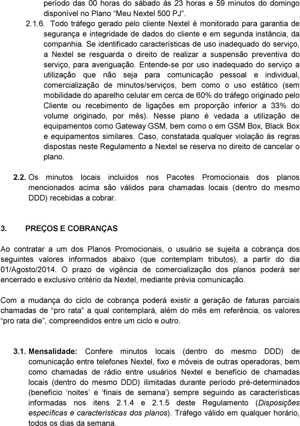 Se identificado características de uso inadequado do serviço, a Nextel se resguarda o direito de realizar a suspensão preventiva do serviço, para averiguação.