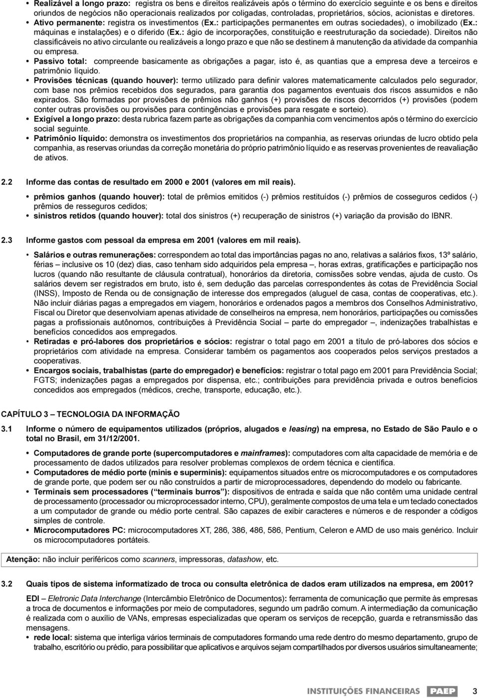 : máquinas e instalações) e o diferido (Ex.: ágio de incorporações, constituição e reestruturação da sociedade).