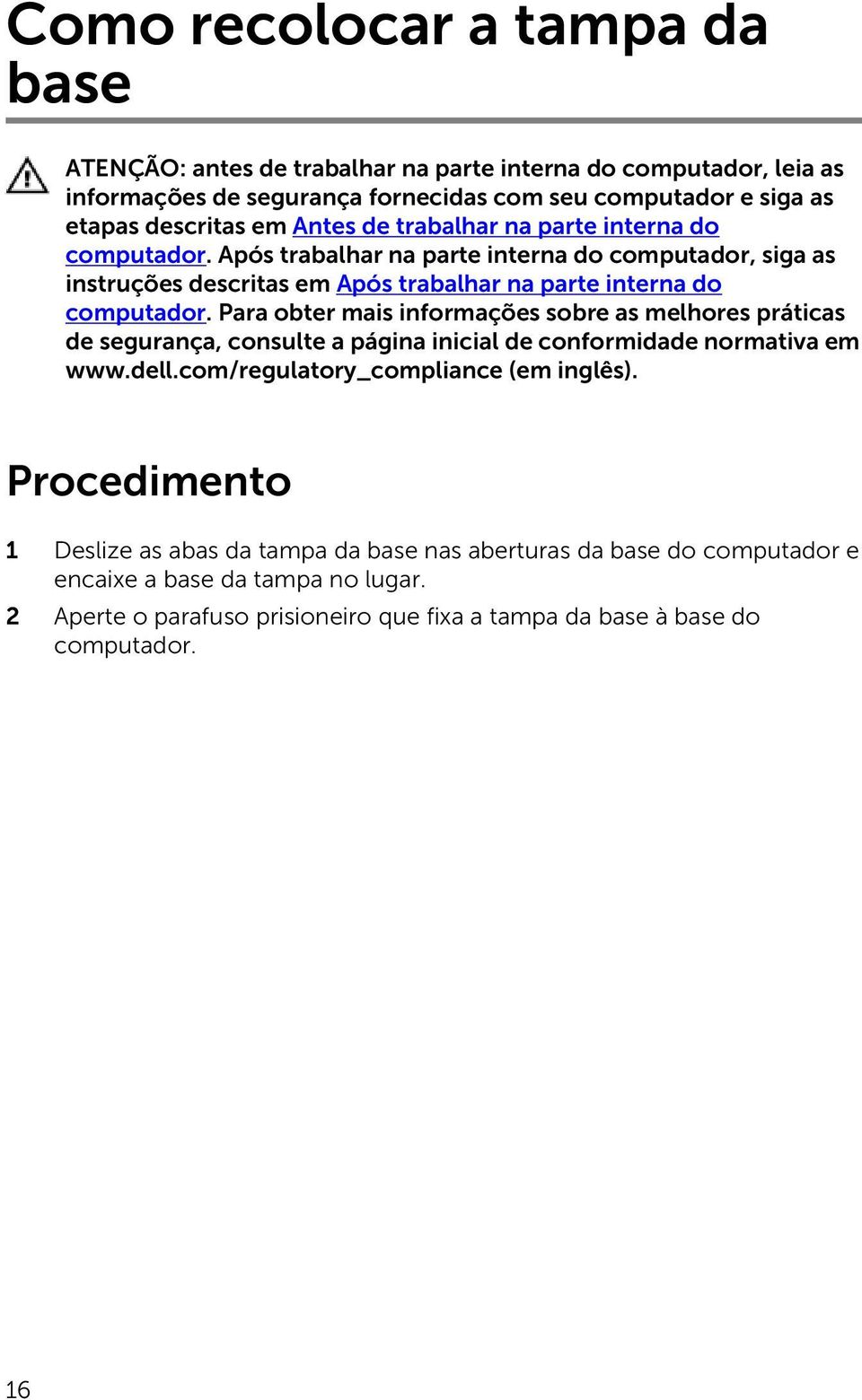 Para obter mais informações sobre as melhores práticas de segurança, consulte a página inicial de conformidade normativa em www.dell.com/regulatory_compliance (em inglês).