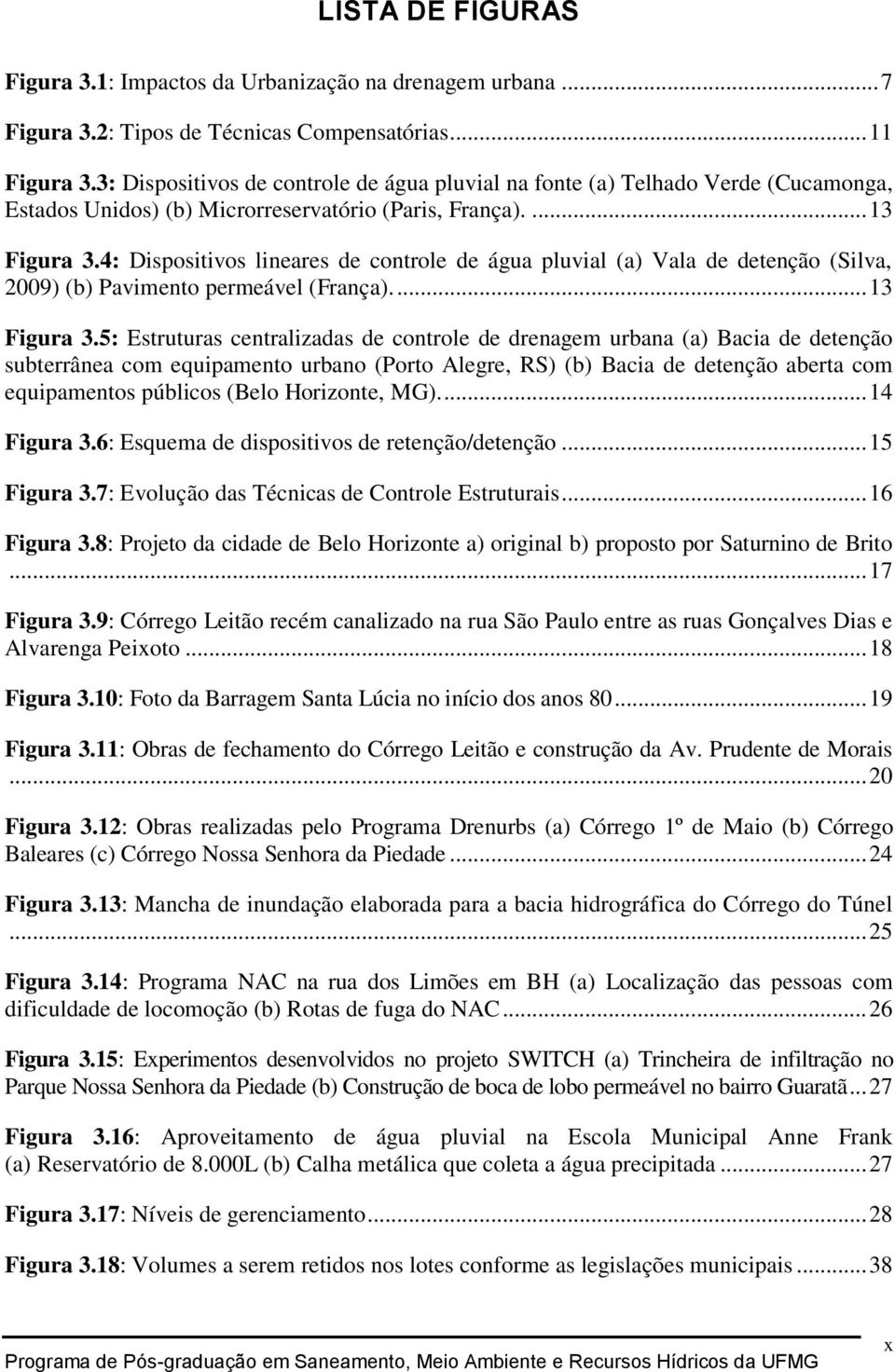 4: Dispositivos lineares de controle de água pluvial (a) Vala de detenção (Silva, 2009) (b) Pavimento permeável (França).... 13 Figura 3.