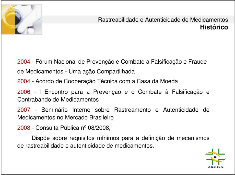 Medicamentos 2007 - Seminário Interno sobre Rastreamento e Autenticidade de Medicamentos no Mercado Brasileiro 2008 - Consulta