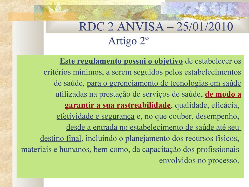 sua rastreabilidade, qualidade, eficácia, efetividade e segurança e, no que couber, desempenho, desde a entrada no estabelecimento de saúde