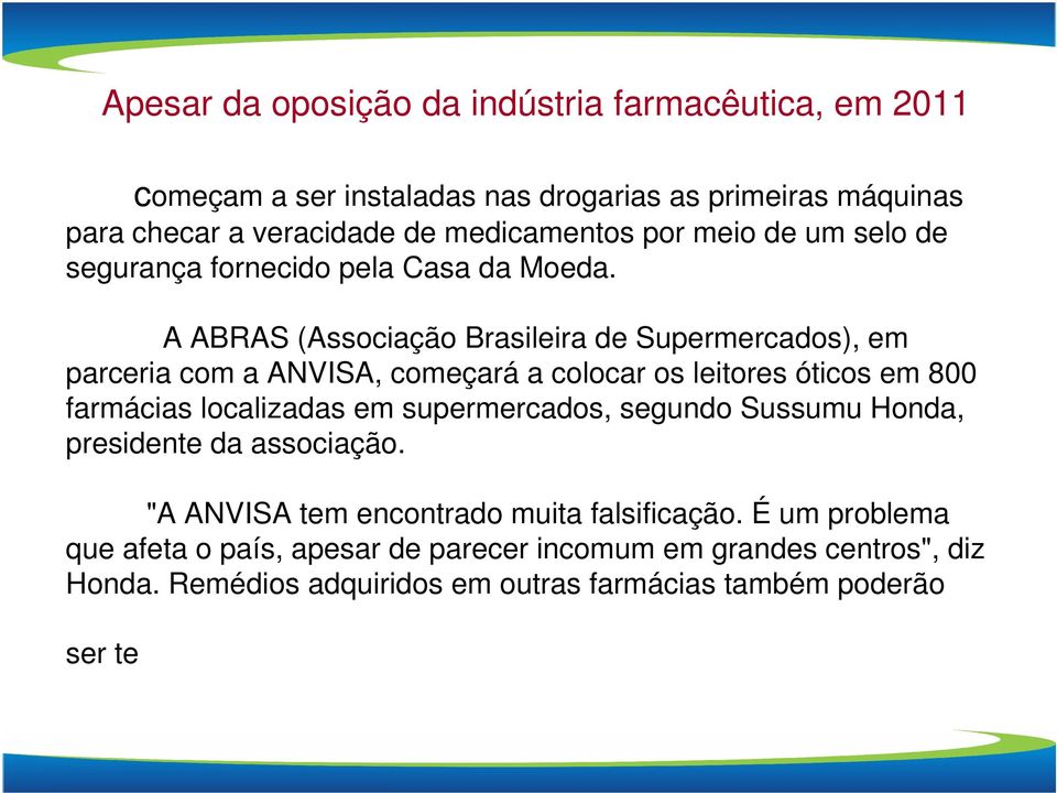 A ABRAS (Associação Brasileira de Supermercados), em parceria com a ANVISA, começará a colocar os leitores óticos em 800 farmácias localizadas em