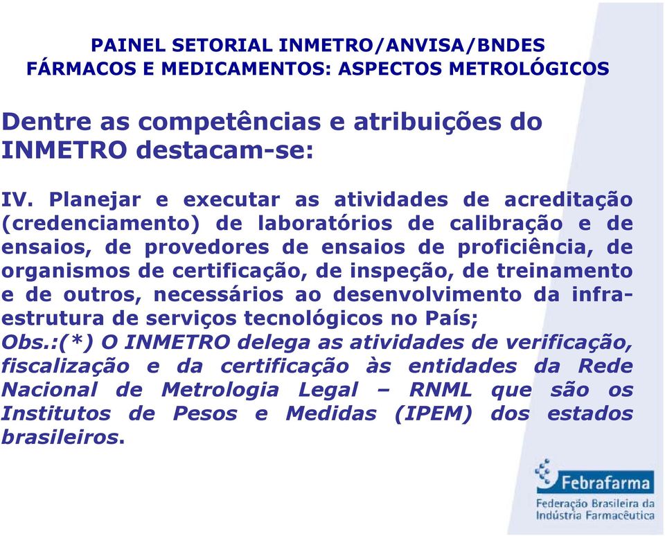 proficiência, de organismos de certificação, de inspeção, de treinamento e de outros, necessários ao desenvolvimento da infraestrutura de serviços