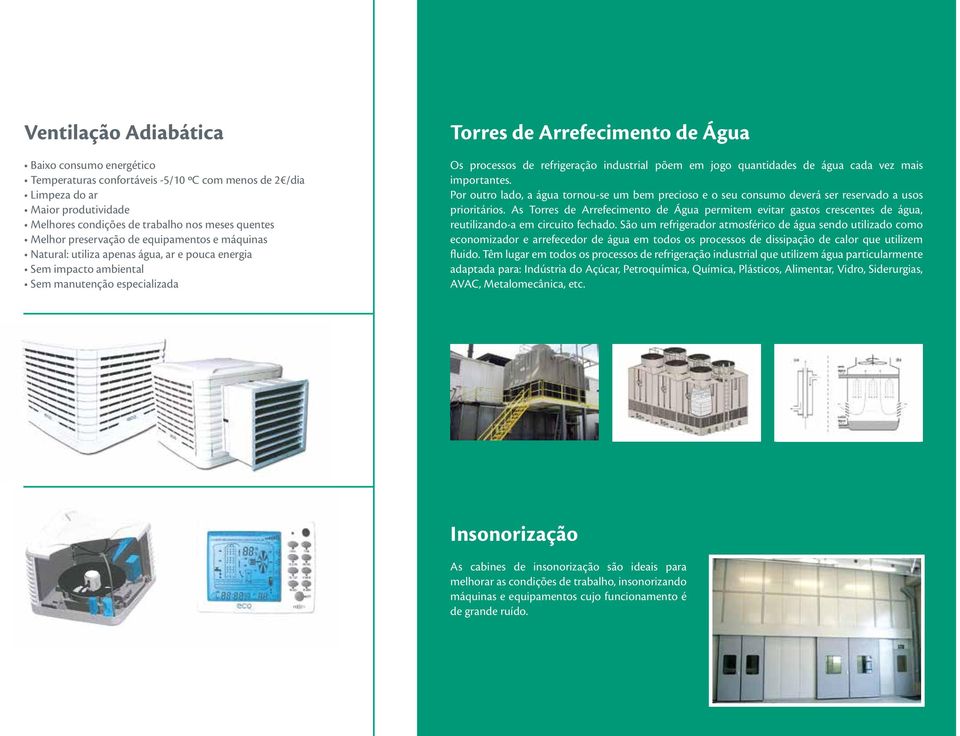 industrial põem em jogo quantidades de água cada vez mais importantes. Por outro lado, a água tornou-se um bem precioso e o seu consumo deverá ser reservado a usos prioritários.