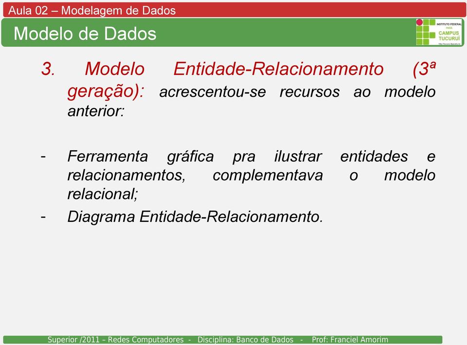 recursos ao modelo anterior: - Ferramenta gráfica pra