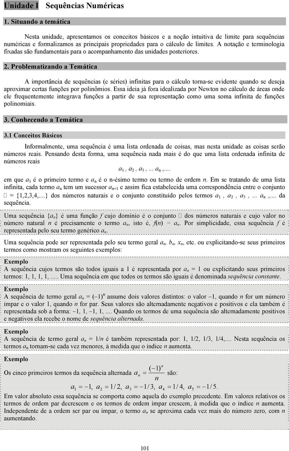 A otação e termiologia fiadas são fudametais para o acompahameto das uidades posteriores.