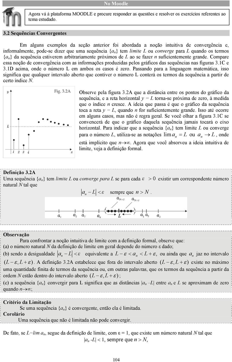 {a } da sequêcia estiverem arbitrariamete próimos de L ao se fazer suficietemete grade. Compare essa oção de covergêcia com as iformações produzidas pelos gráficos das sequêcias as figuras.c e.