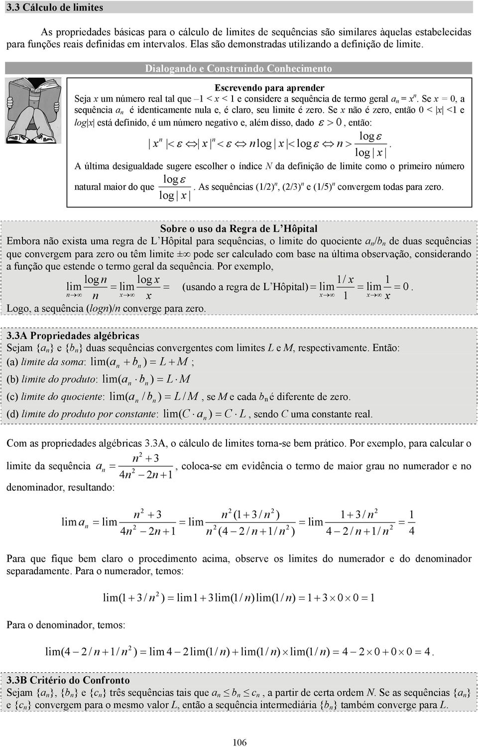 Se, a sequêcia a é ideticamete ula e, é claro, seu limite é zero. Se ão é zero, etão < < e log está defiido, é um úmero egativo e, além disso, dado ε >, etão: logε ε < ε log < logε > log <.