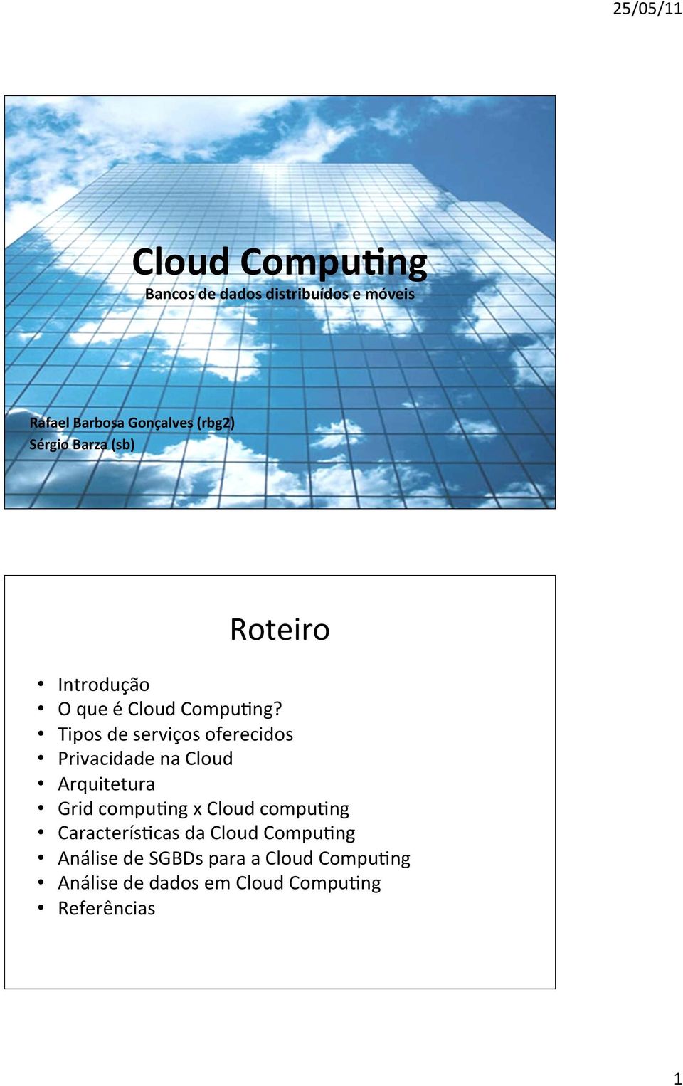 Tipos de serviços oferecidos Privacidade na Cloud Arquitetura Grid compu:ng x Cloud