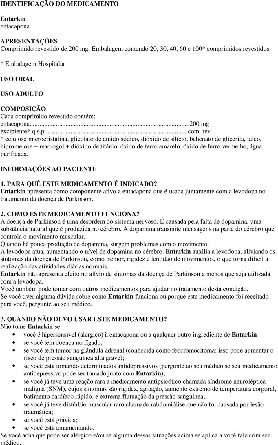 rimido revestido contém: entacapona...200 mg excipiente* q.s.p... com.