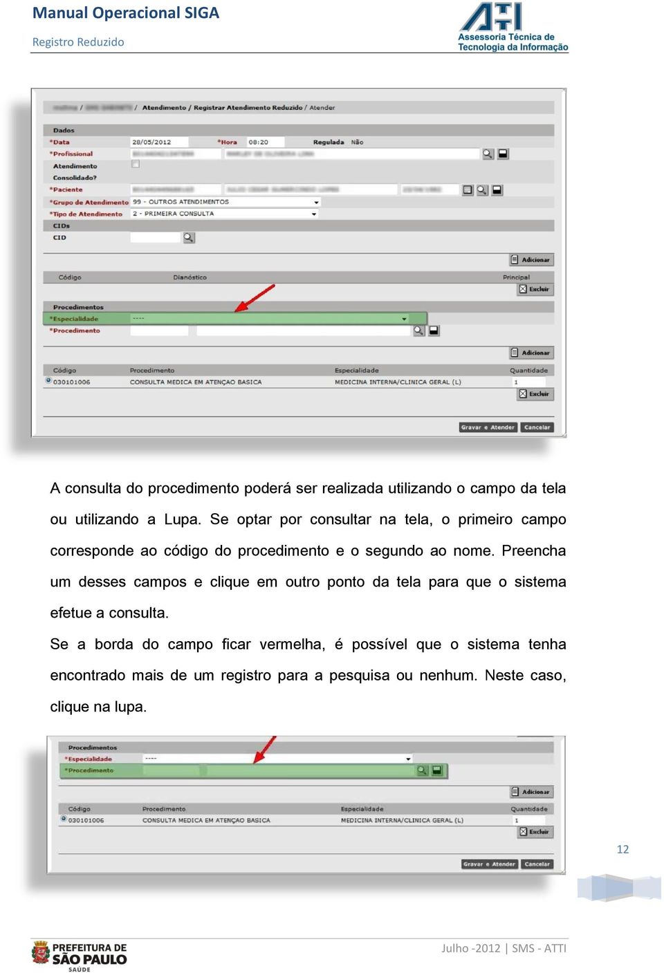 Preencha um desses campos e clique em outro ponto da tela para que o sistema efetue a consulta.