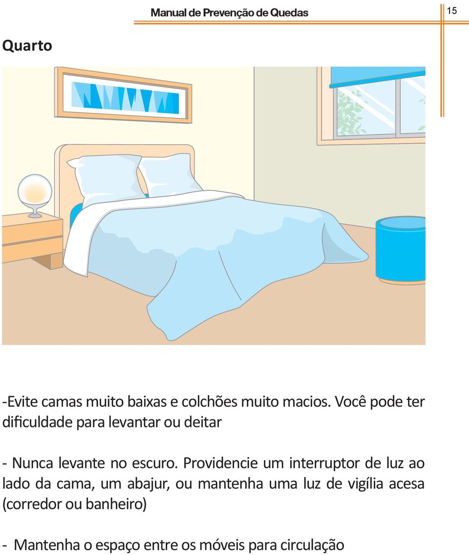 Providencie um interruptor de luz ao lado da cama, um abajur, ou mantenha uma luz de