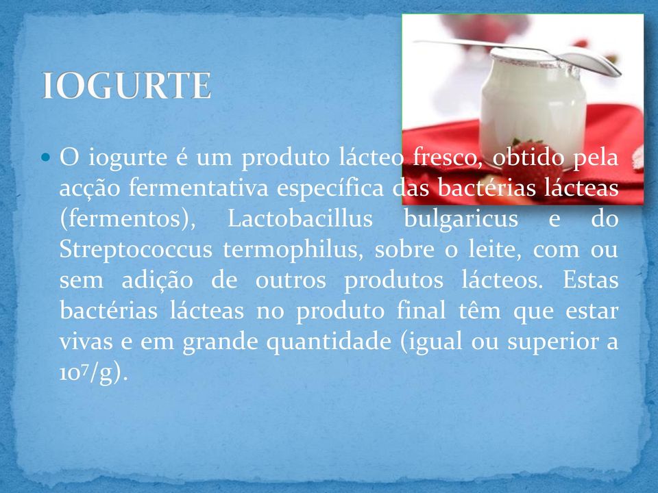 termophilus, sobre o leite, com ou sem adição de outros produtos lácteos.