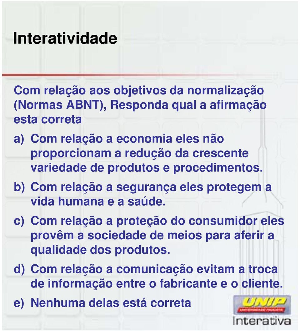 b) Com relação a segurança eles protegem a vida humana e a saúde.