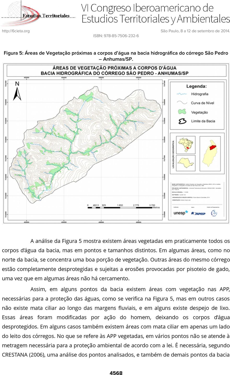 Em algumas áreas, como no norte da bacia, se concentra uma boa porção de vegetação.