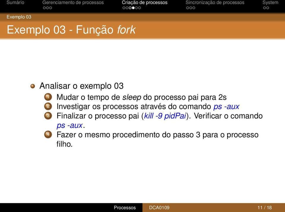 -aux 3 Finalizar o processo pai (kill -9 pidpai). Verificar o comando ps -aux.