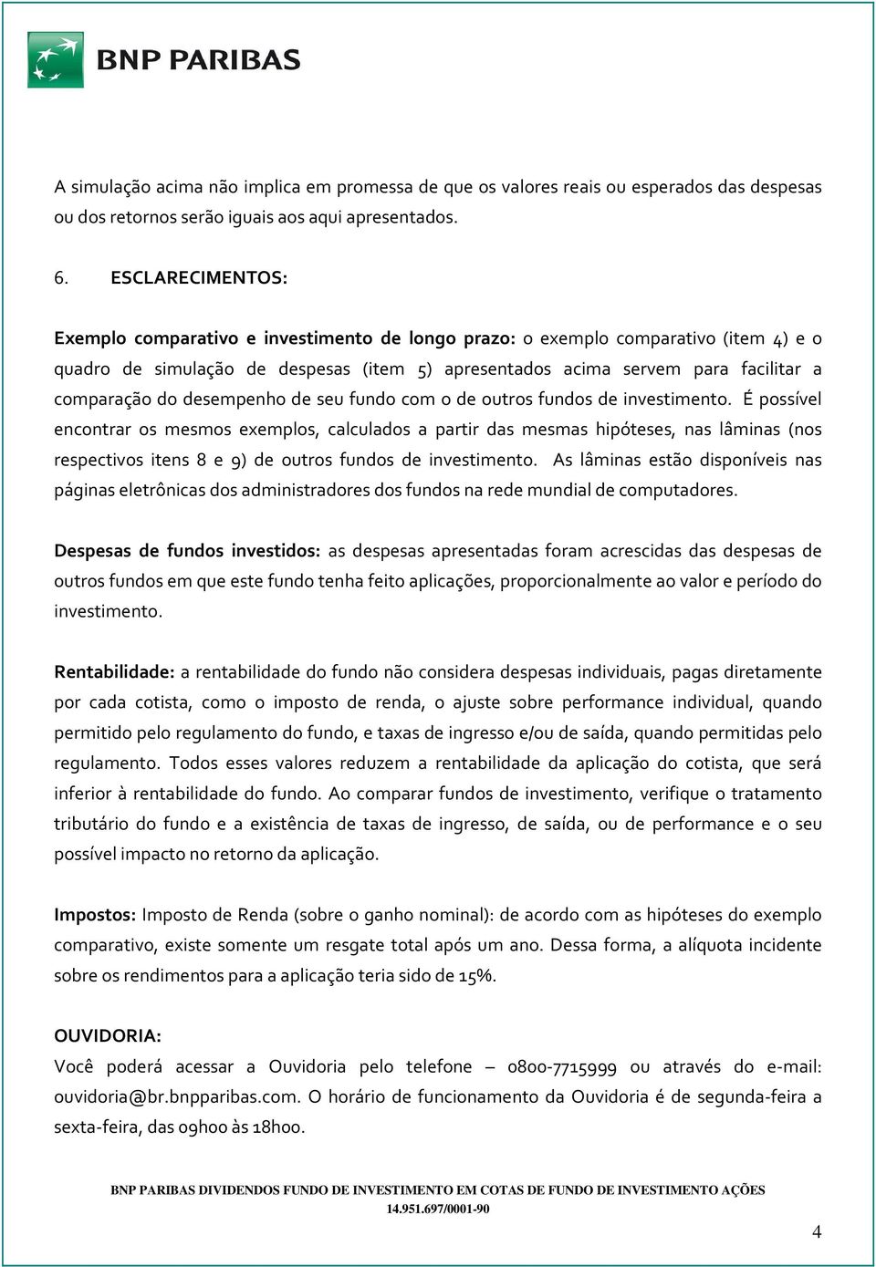 do desempenho de seu fundo com o de outros fundos de investimento.