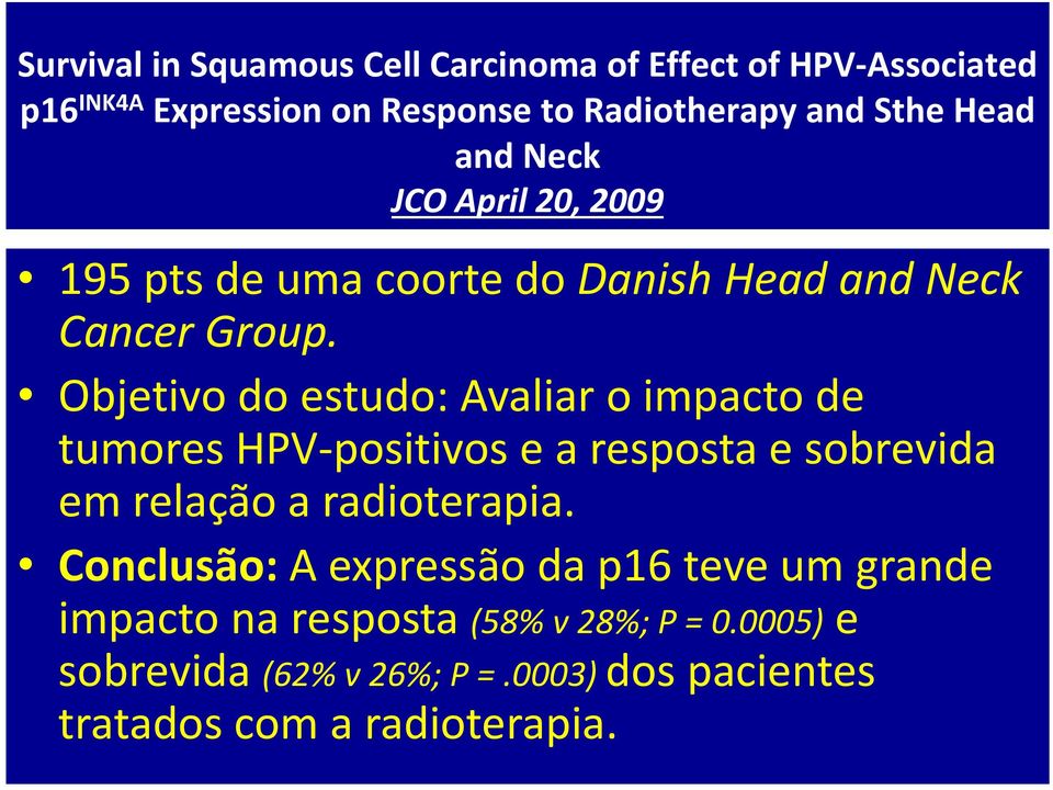 Objetivo do estudo: Avaliar o impacto de tumores HPV-positivos e a resposta e sobrevida em relação a radioterapia.