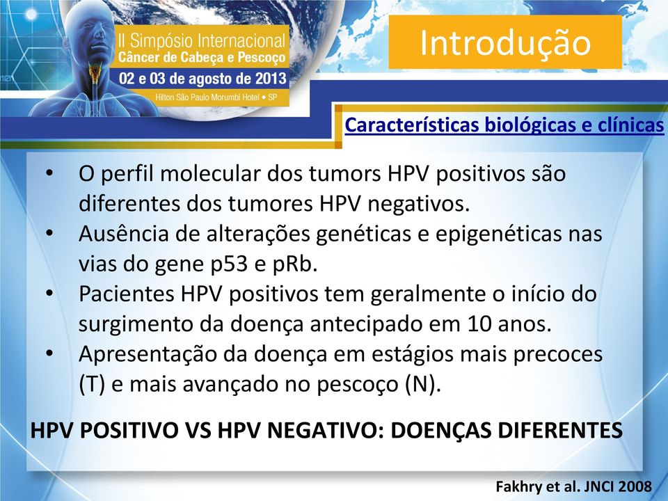 Pacientes HPV positivos tem geralmente o início do surgimento da doença antecipado em 10 anos.