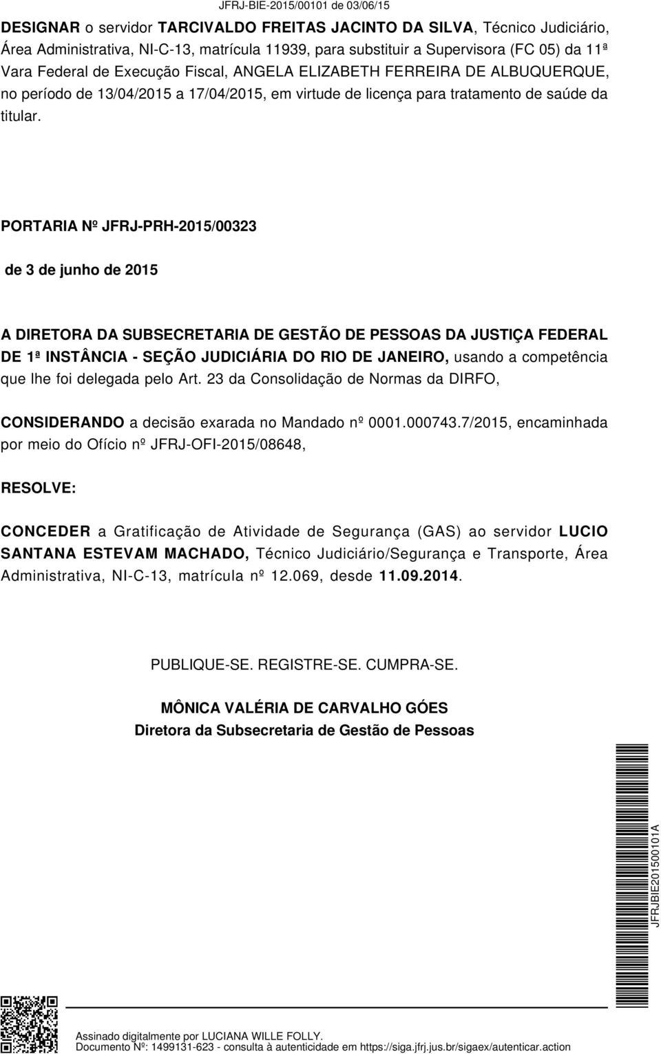 PORTARIA Nº JFRJ-PRH-2015/00323 de 3 de junho de 2015 A DIRETORA DA SUBSECRETARIA DE GESTÃO DE PESSOAS DA JUSTIÇA FEDERAL DE 1ª INSTÂNCIA - SEÇÃO JUDICIÁRIA DO RIO DE JANEIRO, usando a competência