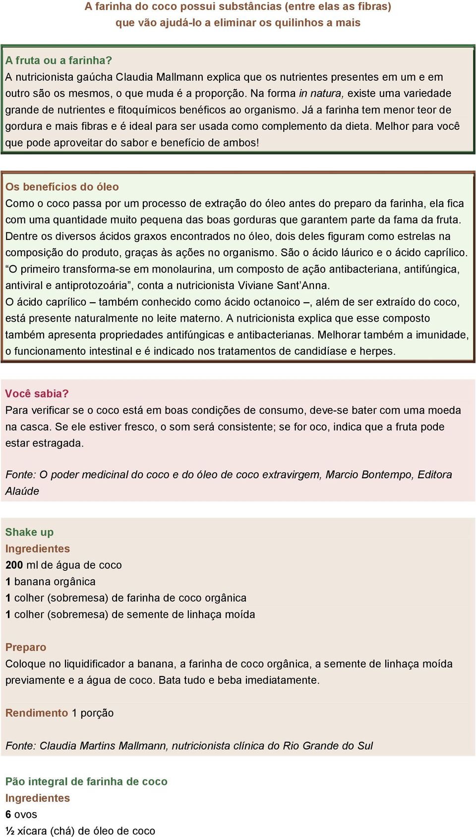 Na forma in natura, existe uma variedade grande de nutrientes e fitoquímicos benéficos ao organismo.