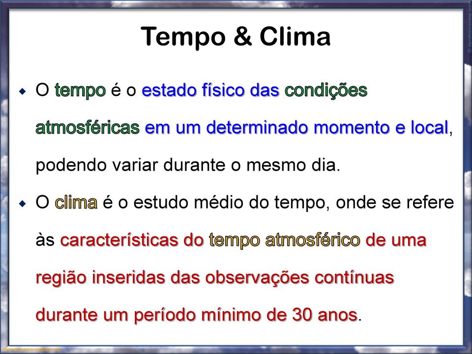 O é o estudo médio do tempo, onde se refere às características do