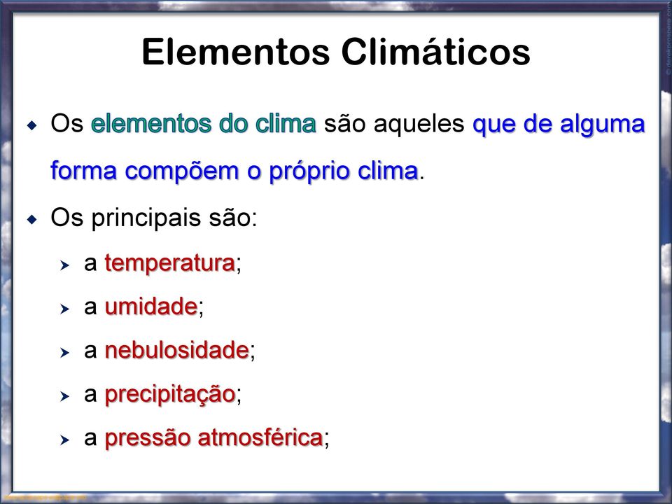 Os principais são: a temperatura; a umidade;