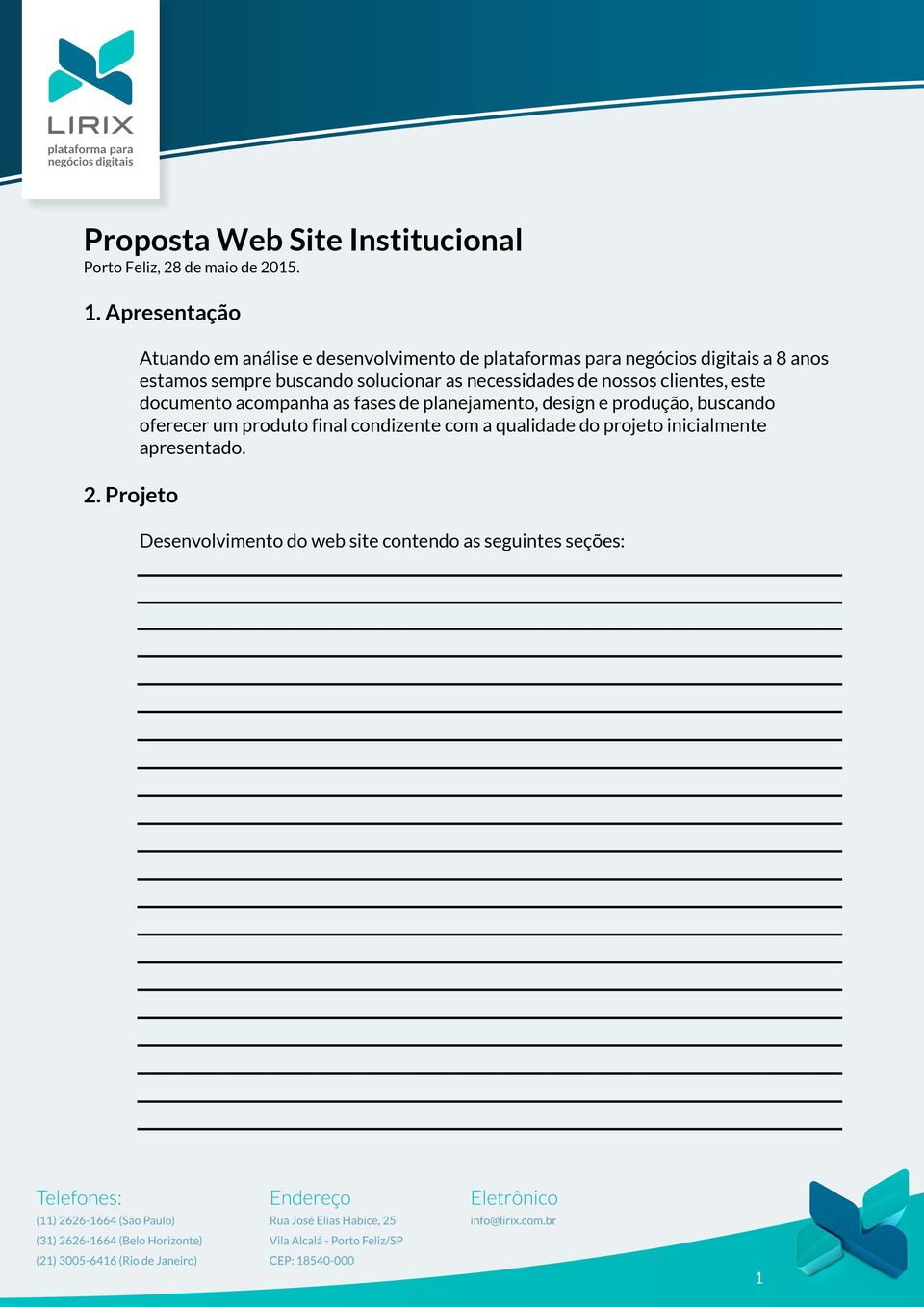 solucionar as necessidades de nossos clientes, este documento acompanha as fases de planejamento, design e produção,