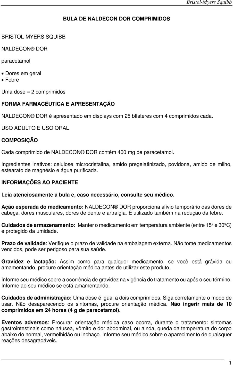 Ingredientes inativos: celulose microcristalina, amido pregelatinizado, povidona, amido de milho, estearato de magnésio e água purificada.