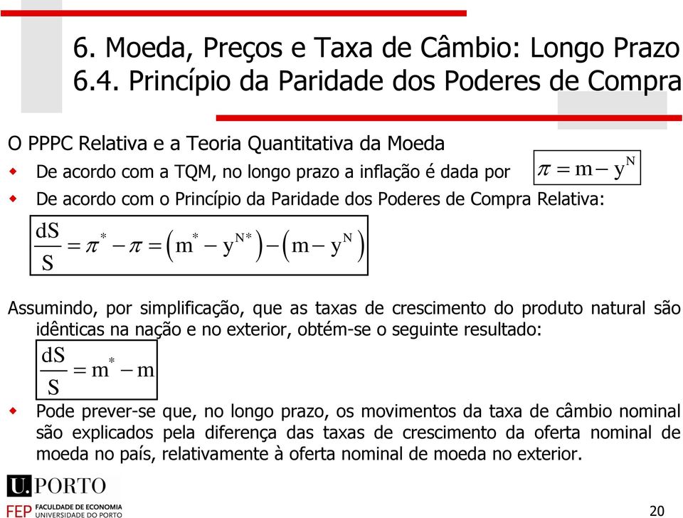 produto natural são idênticas na nação e no exterior, obtém-se o seguinte resultado: ds m S m Pode prever-se que, no longo prazo, os movimentos da taxa de