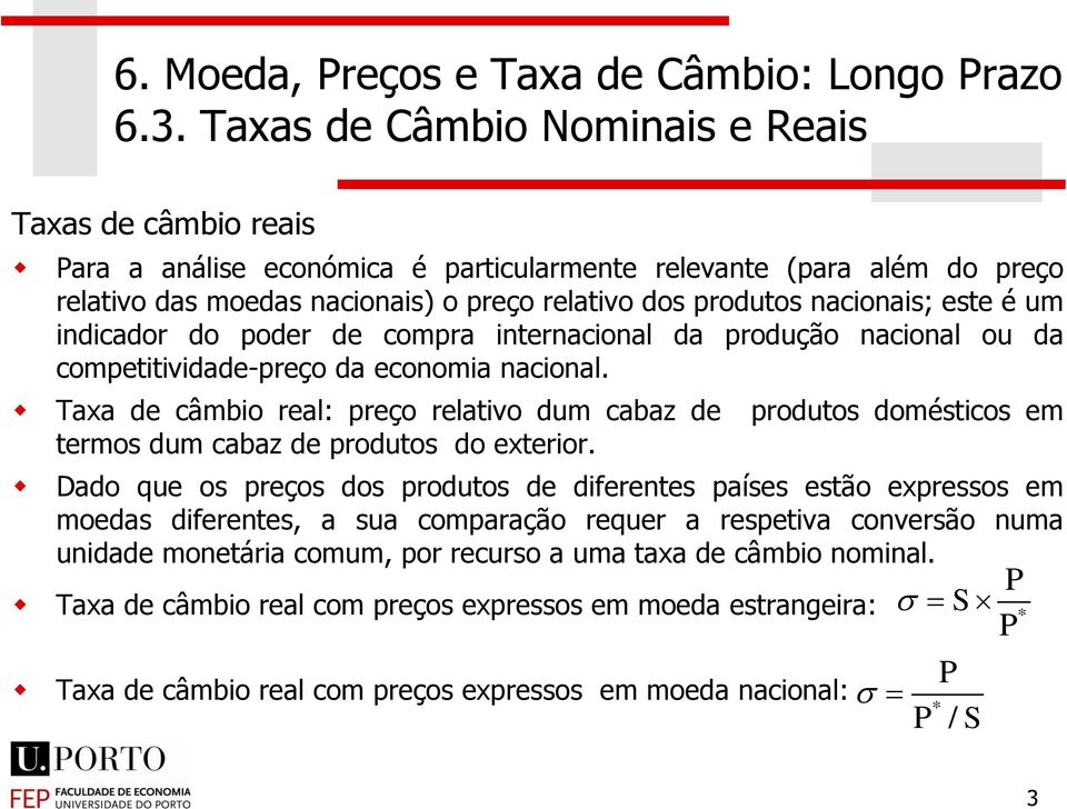 Taxa de câmbio real: preço relativo dum cabaz de produtos domésticos em termos dum cabaz de produtos do exterior.