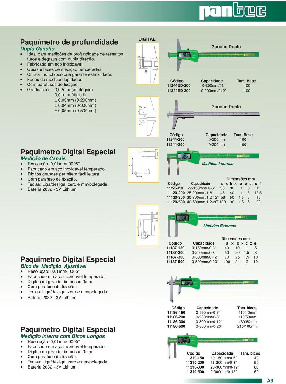 Graduação: 0,02mm (analógico) 0,01mm (digital) ± 0,03mm (0-200mm) ± 0,04mm (0-300mm) ± 0,05mm (0-500mm) DIGITAL Gancho Duplo Código Capacidade Tam.