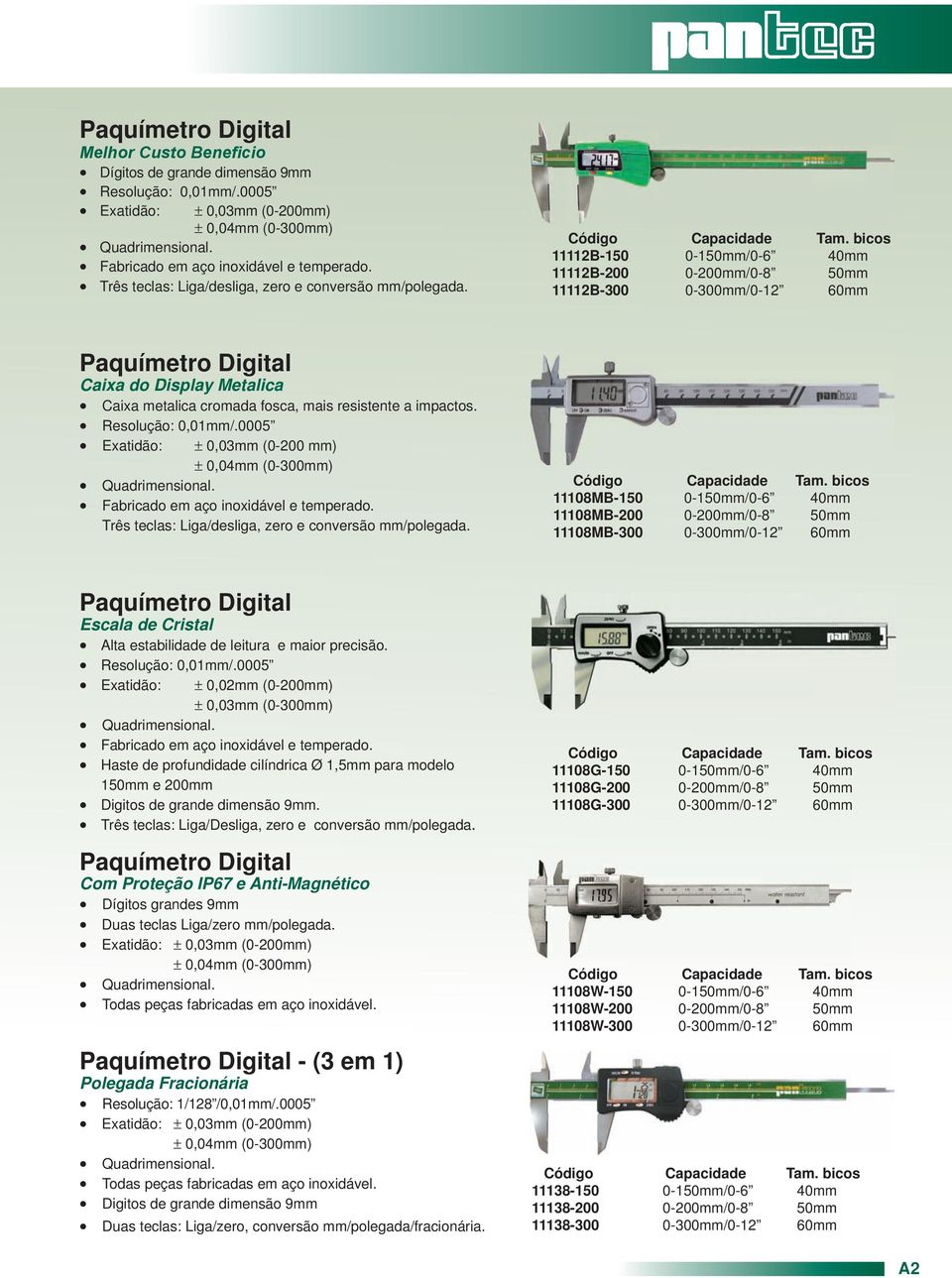 bicos 11112B-150 0-150mm/0-6 40mm 11112B-200 0-200mm/0-8 50mm 11112B-300 0-300mm/0-12 60mm Paquímetro Digital Caixa do Display Metalica Caixa metalica cromada fosca, mais resistente a impactos.