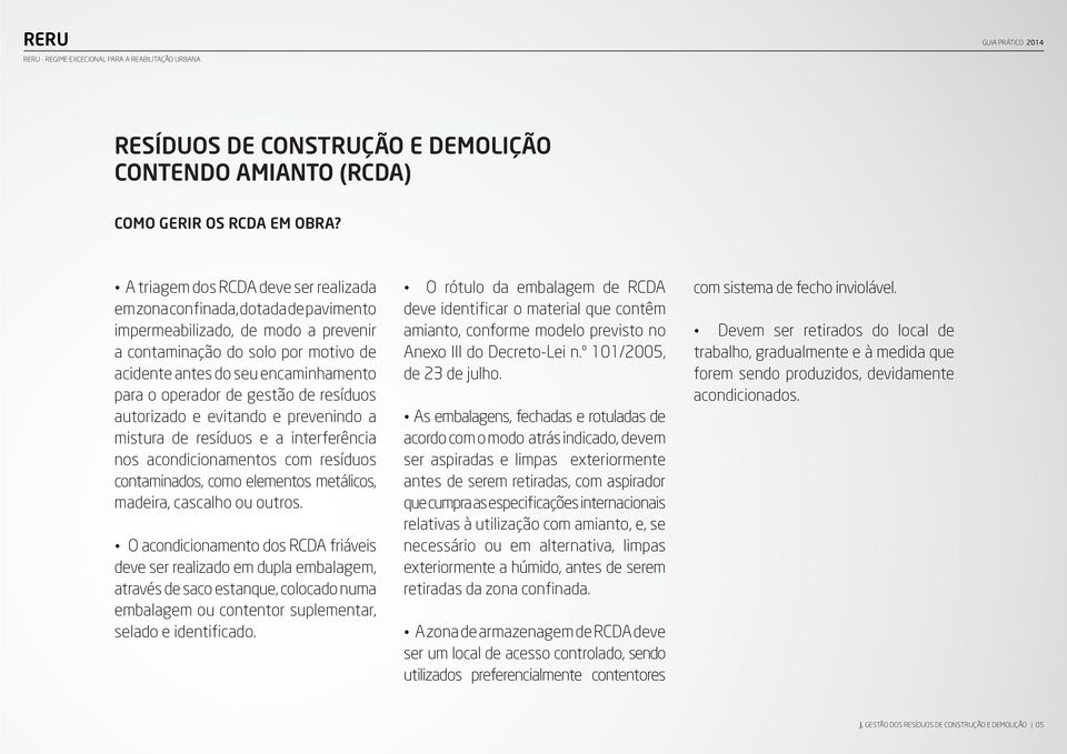 operador de gestão de resíduos autorizado e evitando e prevenindo a mistura de resíduos e a interferência nos acondicionamentos com resíduos contaminados, como elementos metálicos, madeira, cascalho