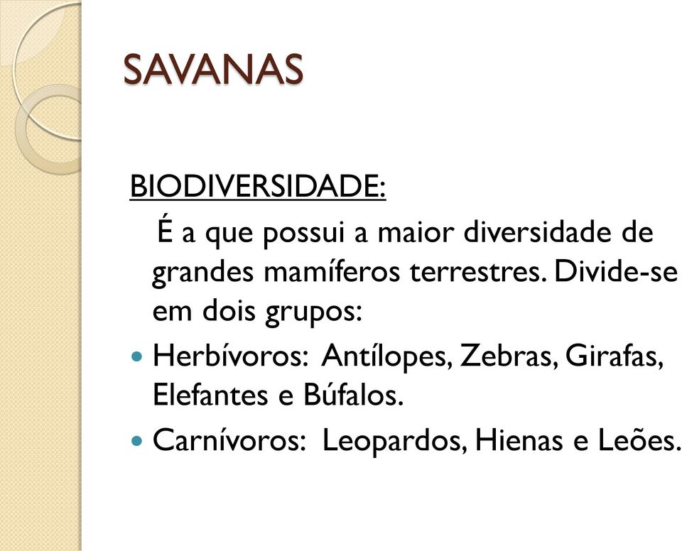 Divide-se em dois grupos: Herbívoros: Antílopes,