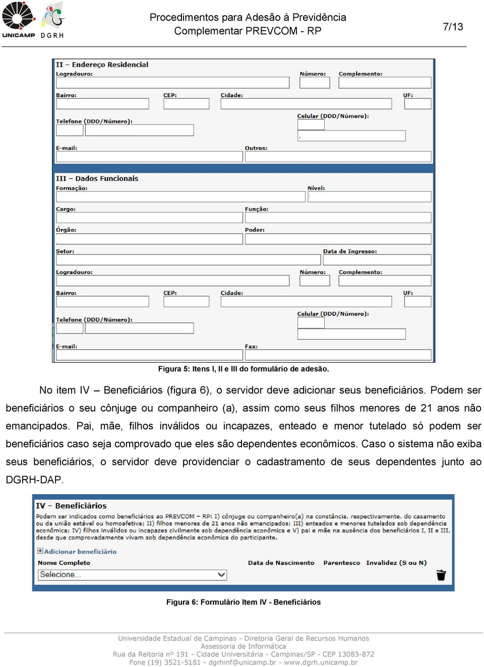 Pai, mãe, filhos inválidos ou incapazes, enteado e menor tutelado só podem ser beneficiários caso seja comprovado que eles são dependentes