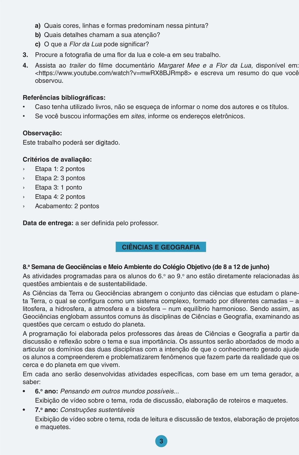 v=mwrx8bjrmp8> e escreva um resumo do que você observou. Referências bibliográficas: Caso tenha utilizado livros, não se esqueça de informar o nome dos autores e os títulos.