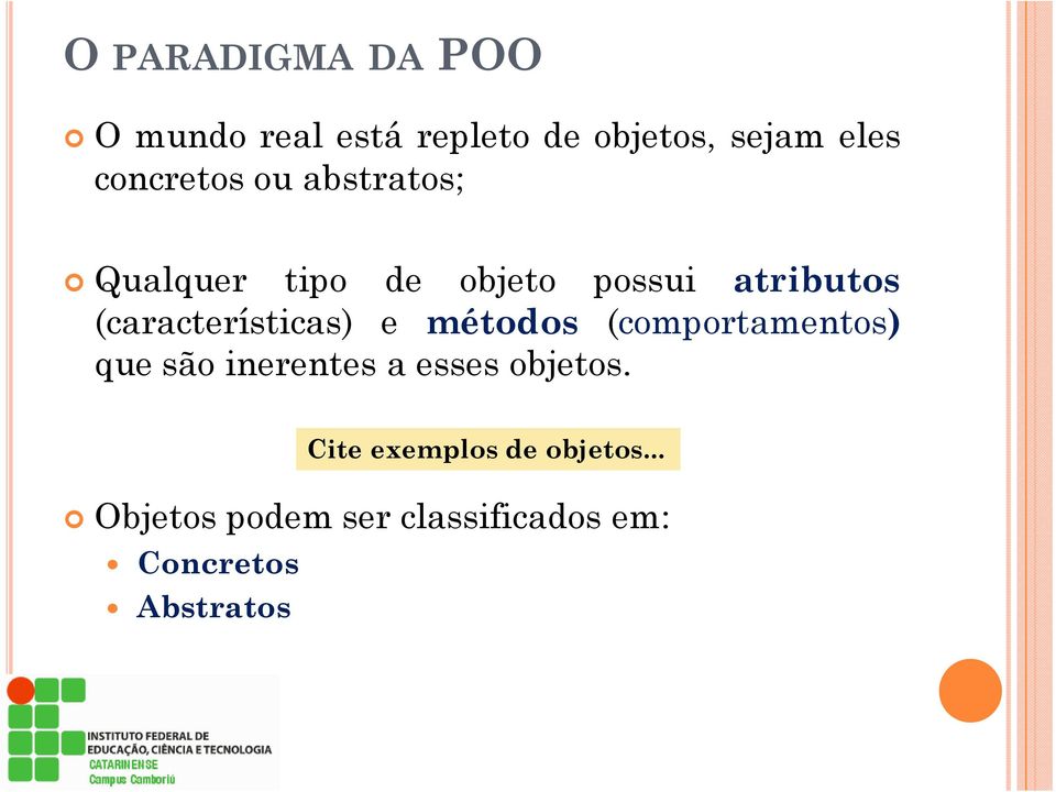 (características) e métodos (comportamentos) que são inerentes a esses