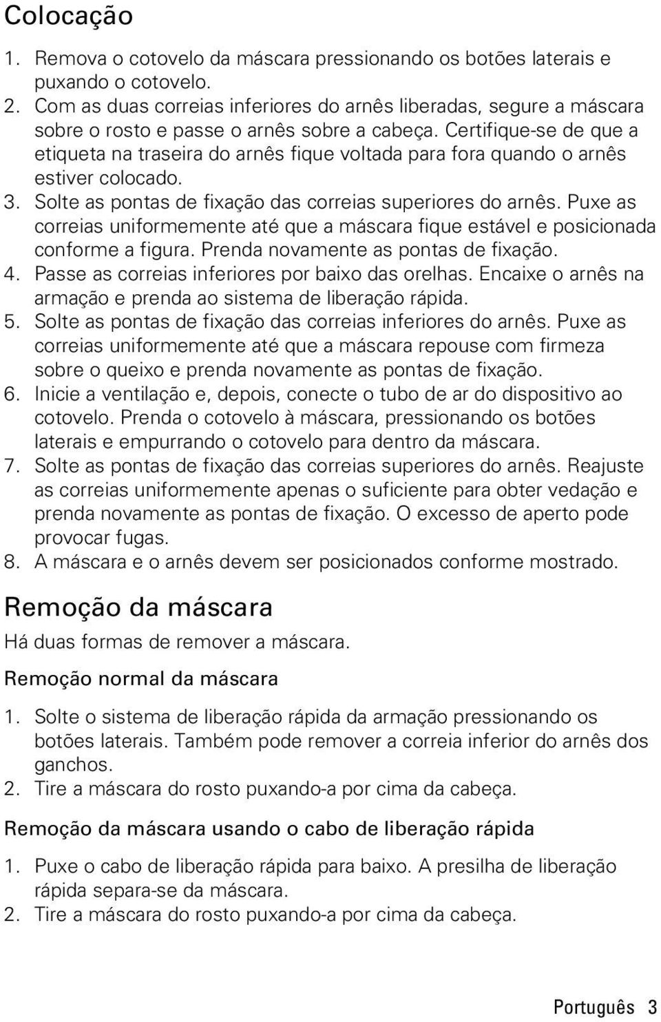 Certifique-se de que a etiqueta na traseira do arnês fique voltada para fora quando o arnês estiver colocado. 3. Solte as pontas de fixação das correias superiores do arnês.