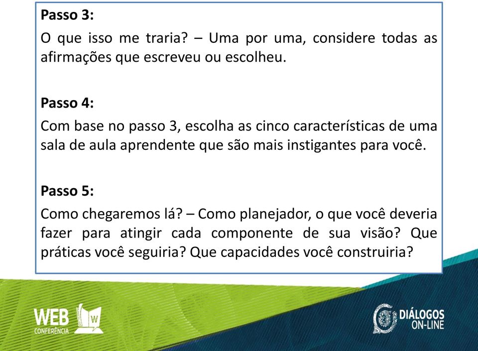 mais instigantes para você. Passo 5: Como chegaremos lá?