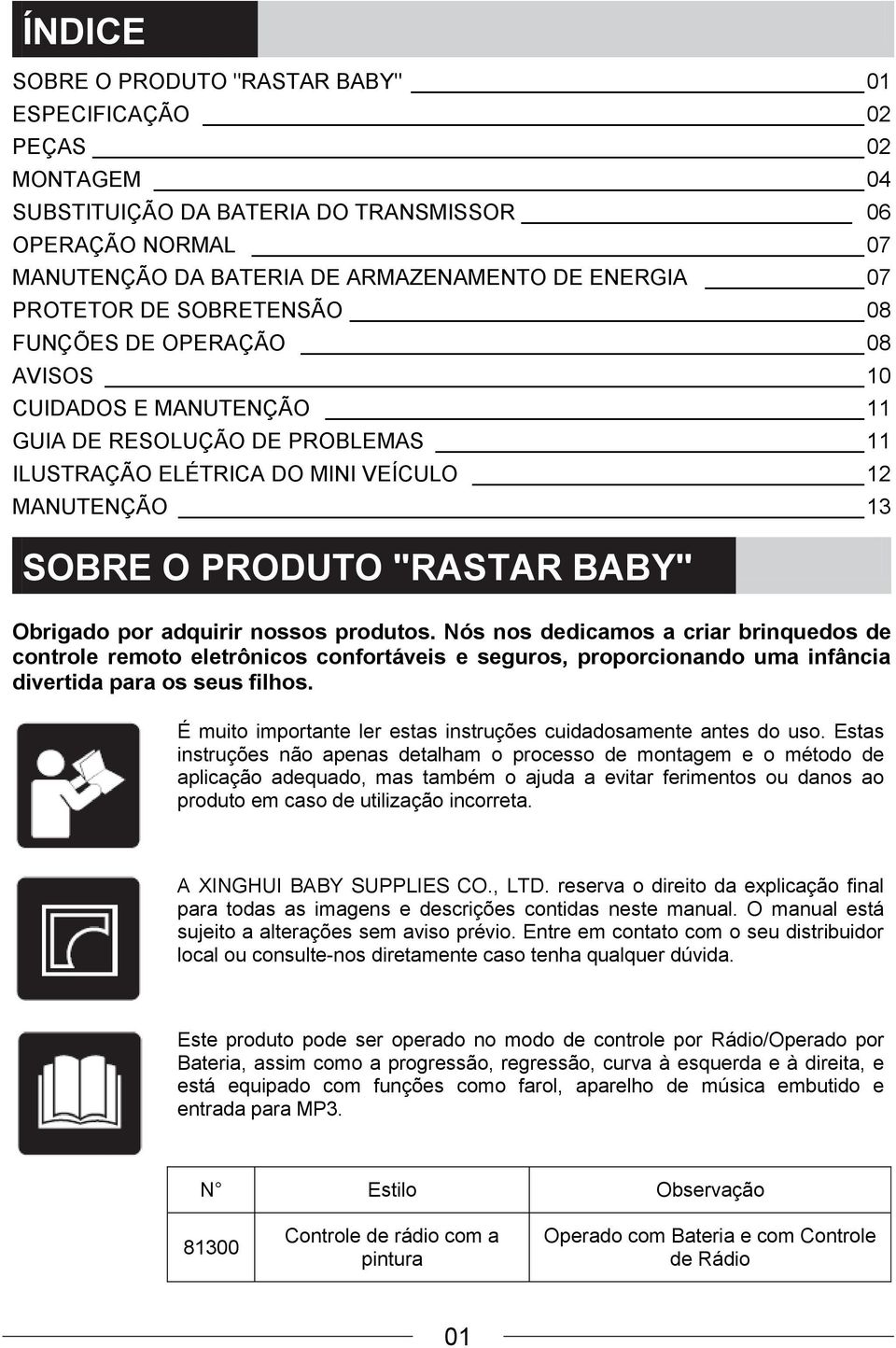 BABY" Obrigado por adquirir nossos produtos. Nós nos dedicamos a criar brinquedos de controle remoto eletrônicos confortáveis e seguros, proporcionando uma infância divertida para os seus filhos.