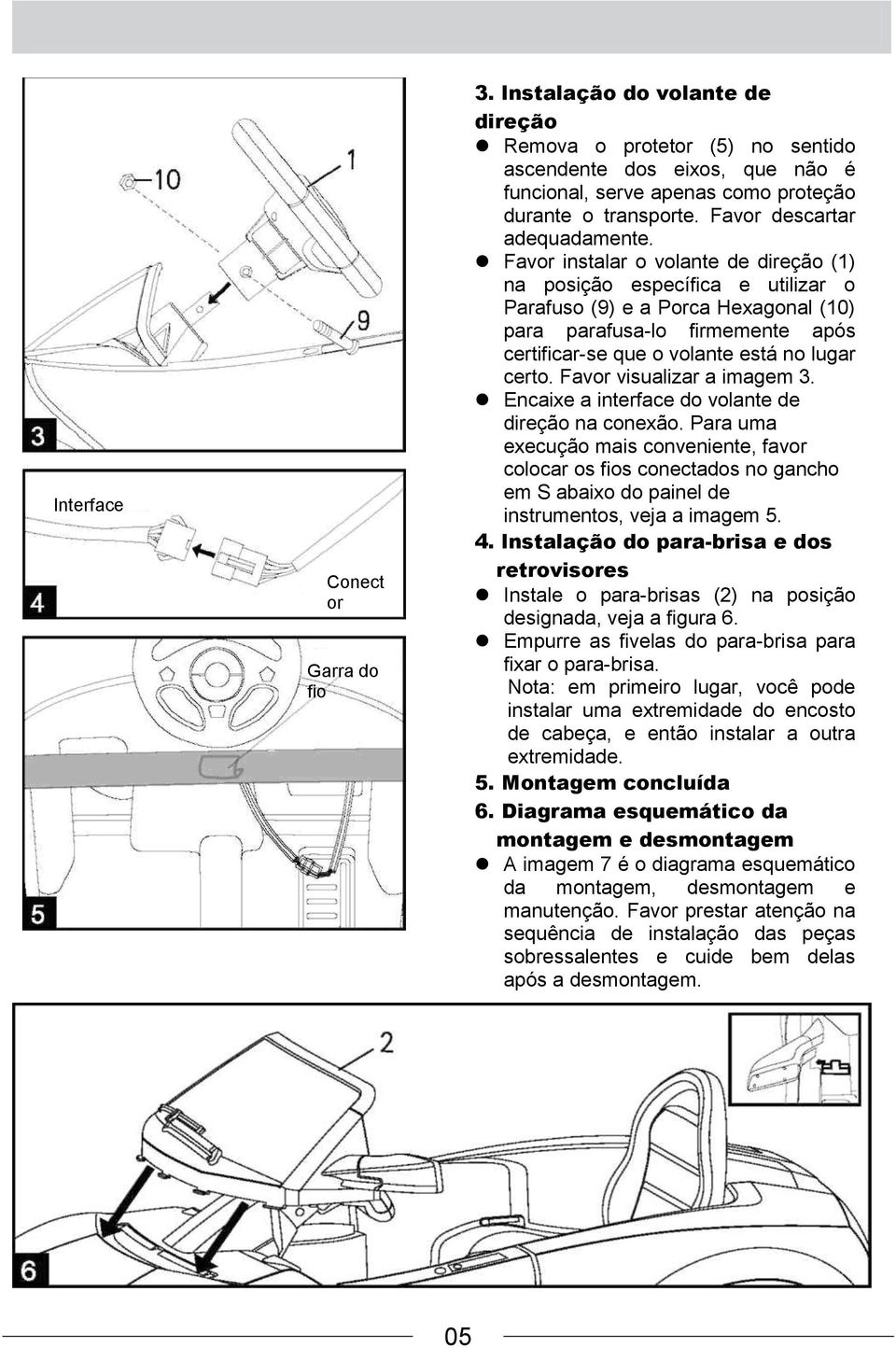 Favor instalar o volante de direção (1) na posição específica e utilizar o Parafuso (9) e a Porca Hexagonal (10) para parafusa-lo firmemente após certificar-se que o volante está no lugar certo.