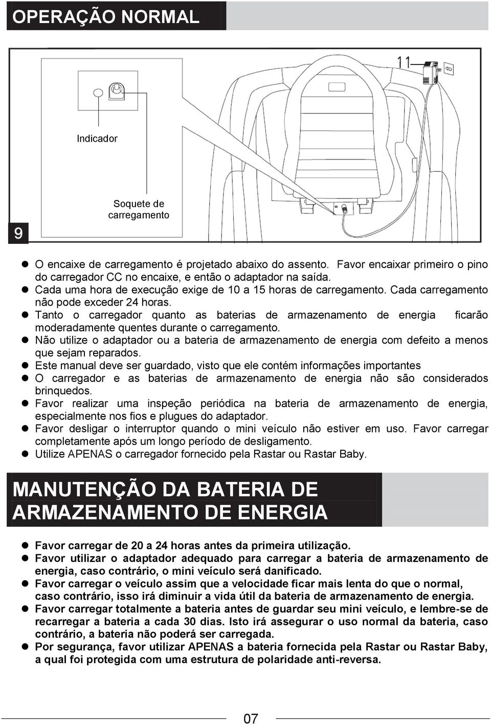 Tanto o carregador quanto as baterias de armazenamento de energia ficarão moderadamente quentes durante o carregamento.